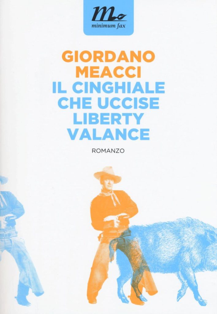 Il cinghiale che uccise Liberty Valance, minimum fax, Giordano Meacci