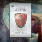“Il cavaliere dei Sette Regni”: 10 curiosità sull’antologia di Martin